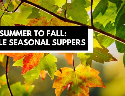 Summer to Fall: Simple Seasonal Suppers